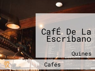 CafÉ De La Escribano