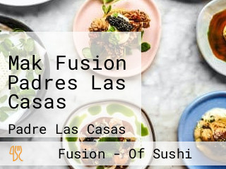 Mak Fusion Padres Las Casas