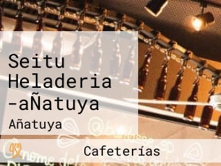 Seitu Heladeria -aÑatuya