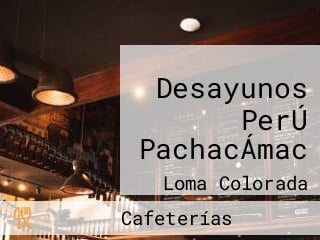 Desayunos PerÚ PachacÁmac