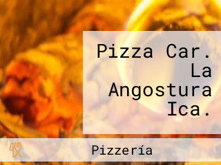 Pizza Car. La Angostura Ica.