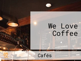 We Love Coffee