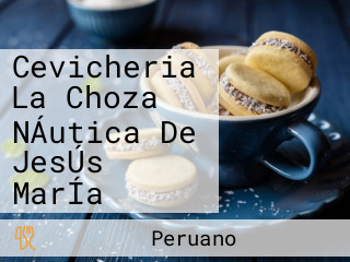 Cevicheria La Choza NÁutica De JesÚs MarÍa