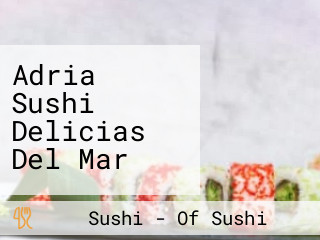 Adria Sushi Delicias Del Mar