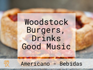 Woodstock Burgers, Drinks Good Music