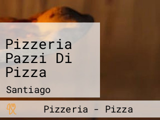 Pizzeria Pazzi Di Pizza