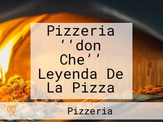 Pizzeria ‘‘don Che’’ Leyenda De La Pizza