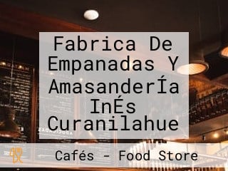 Fabrica De Empanadas Y AmasanderÍa InÉs Curanilahue