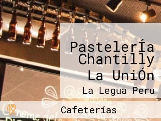 PastelerÍa Chantilly La UniÓn