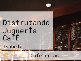 Disfrutando JuguerÍa CafÉ