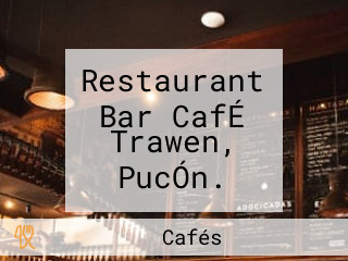 Restaurant Bar CafÉ Trawen, PucÓn.