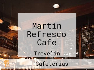 Martin Refresco Cafe