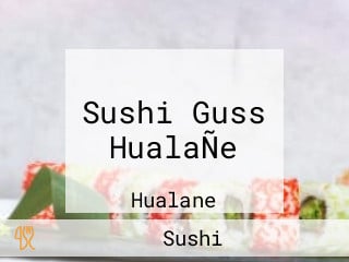 Sushi Guss HualaÑe