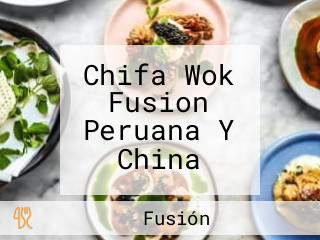 Chifa Wok Fusion Peruana Y China