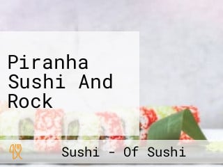 Piranha Sushi And Rock