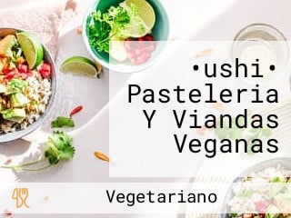 •ushi• Pasteleria Y Viandas Veganas