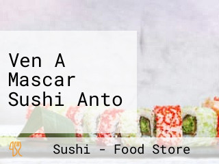 Ven A Mascar Sushi Anto