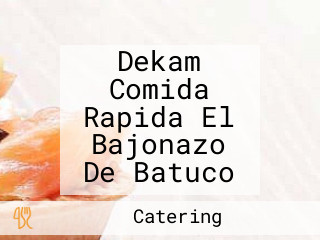 Dekam Comida Rapida El Bajonazo De Batuco