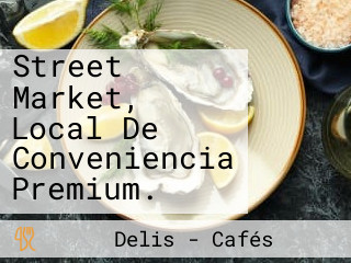 Street Market, Local De Conveniencia Premium.