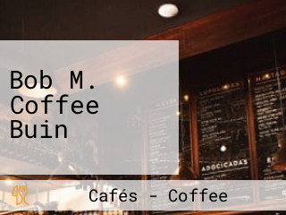 Bob M. Coffee Buin