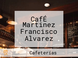 CafÉ Martinez Francisco Alvarez