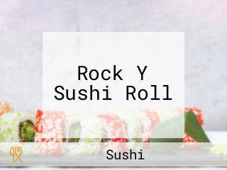 Rock Y Sushi Roll