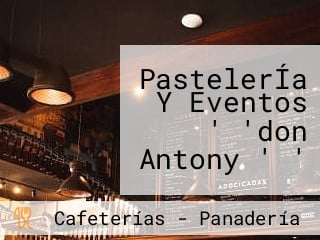 PastelerÍa Y Eventos ' 'don Antony ' '