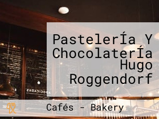 PastelerÍa Y ChocolaterÍa Hugo Roggendorf