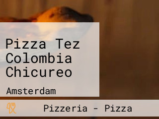 Pizza Tez Colombia Chicureo