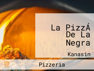 La PizzÁ De La Negra