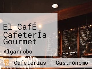 El CafÉ CafeterÍa Gourmet