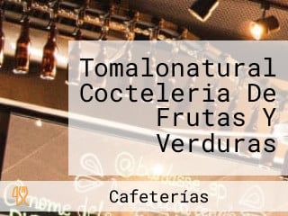 Tomalonatural Cocteleria De Frutas Y Verduras