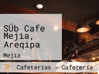 SÜb Cafe Mejia, Areqipa