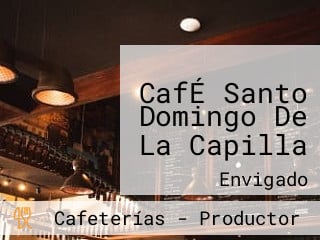 CafÉ Santo Domingo De La Capilla