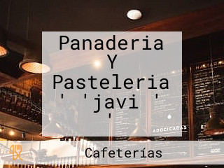 Panaderia Y Pasteleria ' 'javi ' '