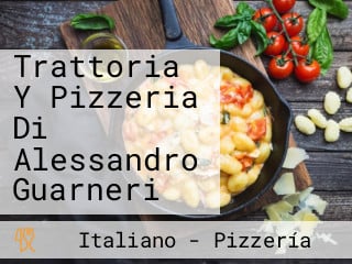 Trattoria Y Pizzeria Di Alessandro Guarneri