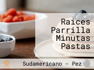 Raices Parrilla Minutas Pastas