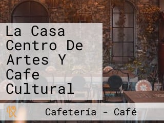 La Casa Centro De Artes Y Cafe Cultural